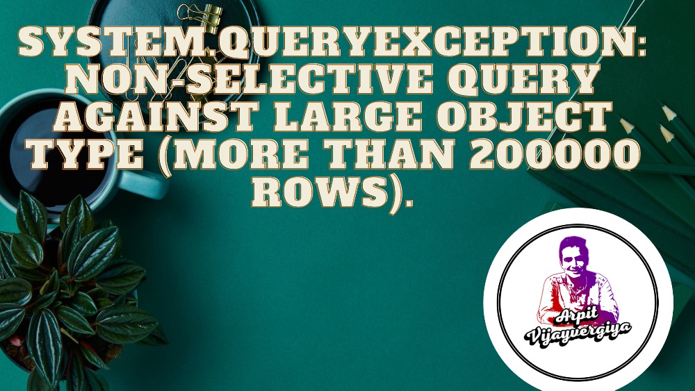 System.QueryException: Non-selective query against large object type (more than 200000 rows)